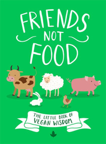 Friends Not Food (The Little Book of Vegan Wisdom) by Little Brown Book Group UK, 9780751578669
