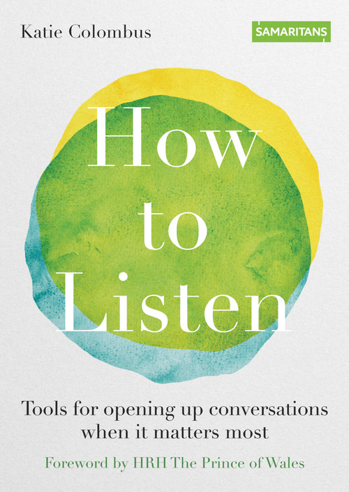 How to Listen (Tools for opening up conversations when it matters most) by Katie Colombus, HRH The Prince of Wales, 9780857839404
