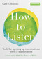 How to Listen (Tools for opening up conversations when it matters most) by Katie Colombus, HRH The Prince of Wales, 9780857839404