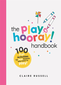 The playHOORAY! Handbook (100 Fun Activities for Busy Parents and Little Kids Who Want to Play) by Claire Russell, 9781398700703