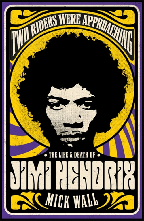 Two Riders Were Approaching: The Life & Death of Jimi Hendrix by Mick Wall, 9781409160311