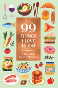 99 Things I Love to Eat Guided Journal (A Journal for Meals & Memories) by Noterie, Annelies Draws, 9781419747373