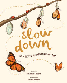 Slow Down (50 Mindful Moments in Nature) by Rachel Williams, Freya Hartas, 9781419748387