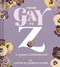 From Gay to Z: A Queer Compendium (A Queer Compendium) by Justin Sayre, 9781452178028