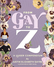From Gay to Z (A Queer Compendium) by Justin Sayre, 9781452178028