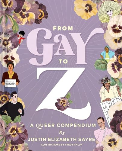 From Gay to Z (A Queer Compendium) by Justin Sayre, 9781452178028