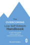 The Overcoming Low Self-esteem Handbook (A Self-help Guide Using Cognitive Behavioural Techniques) by Melanie Fennell, 9781472145376