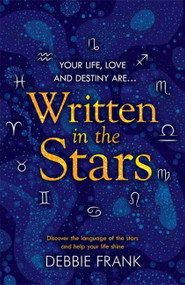 Written in the Stars (Discover the language of the stars and help your life shine) by Debbie Frank, 9781472260659
