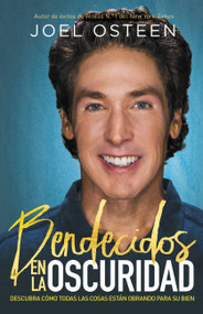 Bendecidos en la oscuridad (Descubra cómo todas las cosas están obrando para su bien) (Spanish Edition) by Joel Osteen, 9781478991816