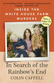 In Search of the Rainbow's End (Inside the White House Farm Murders) by Colin Caffell, 9781529309164