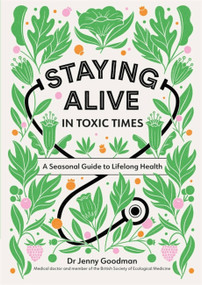 Staying Alive in Toxic Times (A Seasonal Guide to Lifelong Health) - 9781529309799 by Dr. Jenny Goodman, 9781529309799