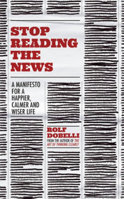 Stop Reading the News (A Manifesto for a Happier, Calmer and Wiser Life) - 9781529342727 by Rolf Dobelli, 9781529342727