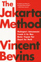 The Jakarta Method (Washington's Anticommunist Crusade and the Mass Murder Program That Shaped Our World) - 9781541724006 by Vincent Bevins