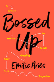 Bossed Up (A Grown Woman's Guide to Getting Your Sh*t Together) - 9781541724211 by Emilie Aries