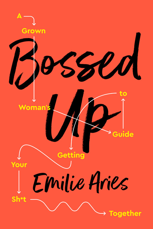 Bossed Up (A Grown Woman's Guide to Getting Your Sh*t Together) - 9781541724211 by Emilie Aries