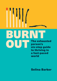Burnt Out (The exhausted person's six-step guide to thriving in a fast-paced world) by Selina Barker, 9781783254002