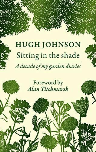 Sitting in the Shade (A decade of my garden diary) by Hugh Johnson, Alan Titchmarsh, 9781784727079