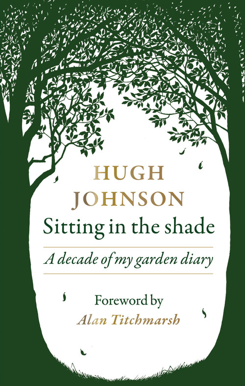 Sitting in the Shade (A decade of my garden diary) by Hugh Johnson, Alan Titchmarsh, 9781784727079