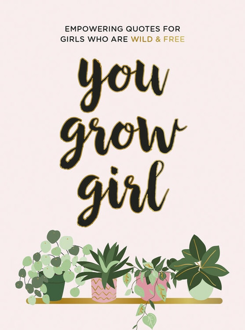 You Grow Girl (Empowering Quotes and Statements for Girls Who Are Wild and Free) (Miniature Edition) by Summersdale, 9781787836778