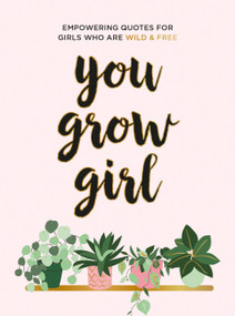 You Grow Girl (Empowering Quotes and Statements for Girls Who Are Wild and Free) by Summersdale, 9781787836778