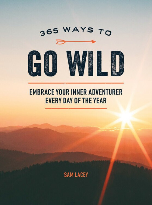 365 Ways to Go Wild (Embrace Your Inner Adventurer Every Day of the Year) (Miniature Edition) by Sam Lacey, 9781787836785