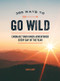 365 Ways to Go Wild (Embrace Your Inner Adventurer Every Day of the Year) (Miniature Edition) by Sam Lacey, 9781787836785