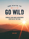 365 Ways to Go Wild (Embrace Your Inner Adventurer Every Day of the Year) by Sam Lacey, 9781787836785