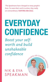 Everyday Confidence (Boost your self-worth and build unshakeable confidence) by Nik Speakman, Eva Speakman, 9781841883250