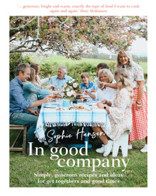 In Good Company (Simple, generous recipes and ideas for get-togethers and good times) by Sophie Hansen, 9781911668039