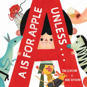 A is for Apple, Unless . . . by Tom Llewellyn, Mark Hoffmann, 9781944903978