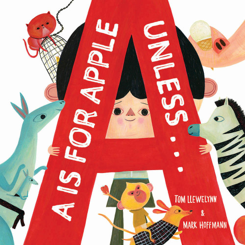 A is for Apple, Unless . . . by Tom Llewellyn, Mark Hoffmann, 9781944903978