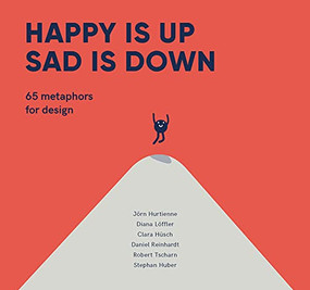 Happy is Up, Sad is Down (65 Metaphors for Design) by Jörn Hurtienne, Diana Löffler, Clara Hüsch, Daniel Reinhardt, 9789063695934