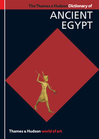 The Thames & Hudson Dictionary of Ancient Egypt by Toby Wilkinson, 9780500203965