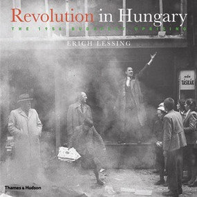 Revolution in Hungary (The 1956 Budapest Uprising) by Erich Lessing, 9780500513262