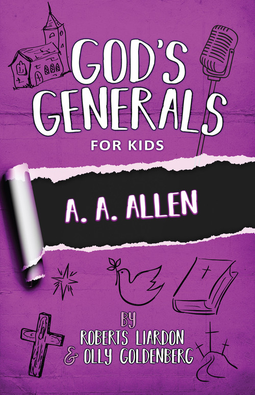 God's Generals for Kids - Volume 12 (A. A. Allen) by Roberts Liardon, Olly Goldenberg, 9781610362115