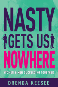 Nasty Gets Us Nowhere (Women and Men Succeeding Together) by Drenda Keesee, John Bevere, Lisa Bevere, 9781641235051