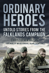 Ordinary Heroes (Untold Stories from the Falklands Campaign) - 9780750994743 by Christopher Hilton, Julian Thompson, 9780750994743