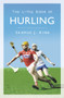 The Little Book of Hurling by Seamus J. King, 9780750994996