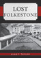 Lost Folkestone by Alan F. Taylor, 9781445695433
