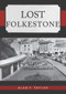 Lost Folkestone by Alan F. Taylor, 9781445695433