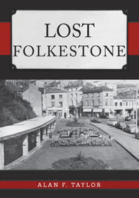 Lost Folkestone by Alan F. Taylor, 9781445695433