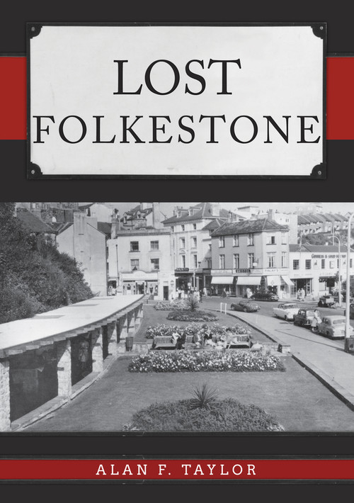 Lost Folkestone by Alan F. Taylor, 9781445695433