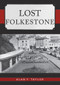 Lost Folkestone by Alan F. Taylor, 9781445695433