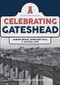Celebrating Gateshead by Sandra Brack, Margaret Hall, Anthea Lang, John Grundy, 9781445697345