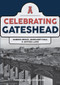 Celebrating Gateshead by Sandra Brack, Margaret Hall, Anthea Lang, John Grundy, 9781445697345