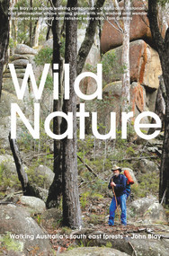 Wild Nature (Walking Australia's South East Forests) by John Blay, 9781742236902