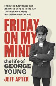 Friday on My Mind (The life of George Young) by Jeff Apter, 9781760875107