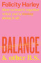 Balance & Other B.S. (How to Hold It Together When You're Having (Doing) It All) by Felicity Harley, 9781760877545