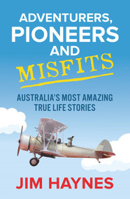 Adventurers, Pioneers and Misfits (Australia's Most Amazing True Life Stories) by Jim Haynes, 9781760877620