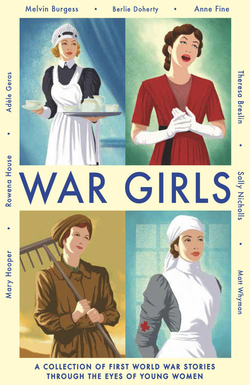 War Girls (A Collection of First World War Stories Through the Eyes of Young Women) by Adèle Geras, Theresa Breslin, Anne Fine, Matt Whyman, Sally Nicholls, Mary Hooper, Melvin Burgess, Berlie Doherty, Rowena House, 9781783440603